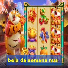 bela da semana nua